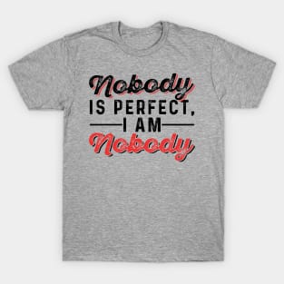 Nobody is Perfect, I Am Nobody T-Shirt